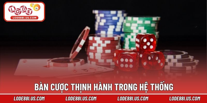 Bàn cược thịnh hành trong hệ thống