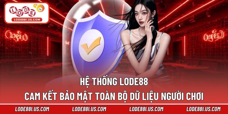 Hệ thống LODE88 cam kết bảo mật toàn bộ dữ liệu người chơi
