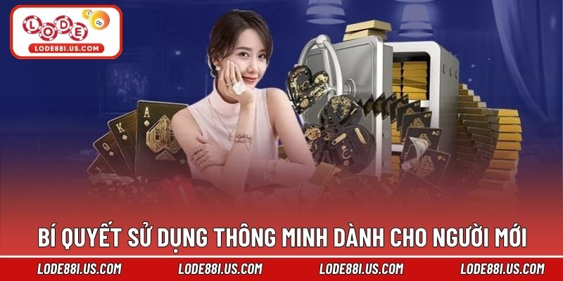 Bí quyết sử dụng thông minh dành cho người mới