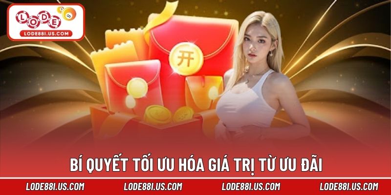 Bí quyết tối ưu hóa giá trị từ ưu đãi
