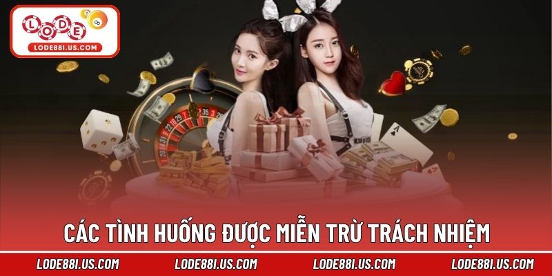 Các tình huống được miễn trừ trách nhiệm
