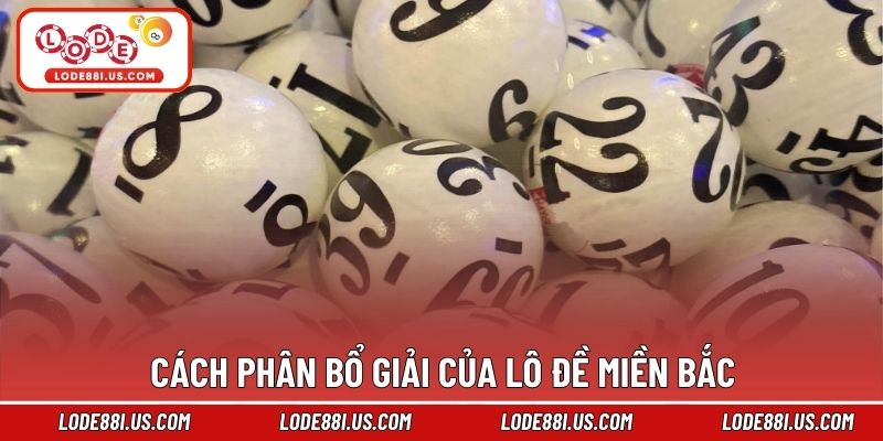 Cách phân bổ giải của lô đề miền Bắc