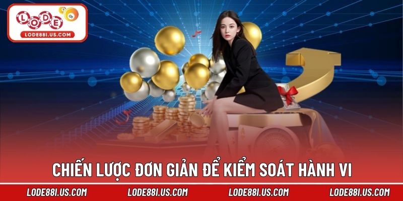 Chiến lược đơn giản để kiểm soát hành vi