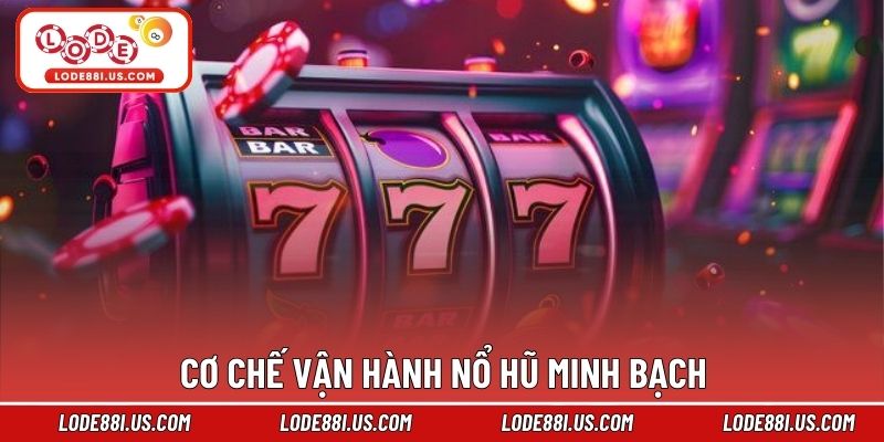 Cơ chế vận hành nổ hũ minh bạch