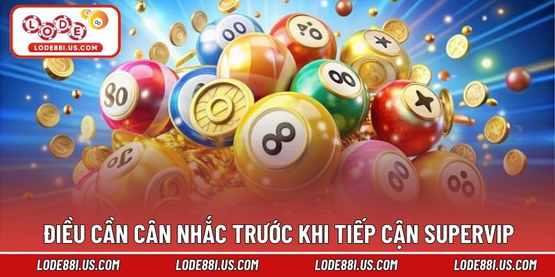 Điều cần cân nhắc trước khi tiếp cận supervip