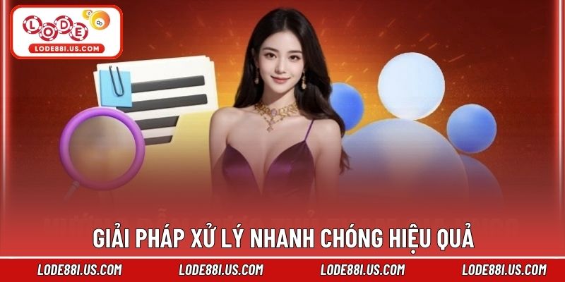 Giải pháp xử lý nhanh chóng hiệu quả