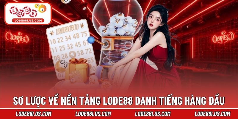 Sơ lược về nền tảng LODE88 danh tiếng hàng đầu