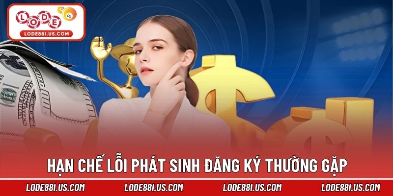 Hạn chế lỗi phát sinh đăng ký thường gặp