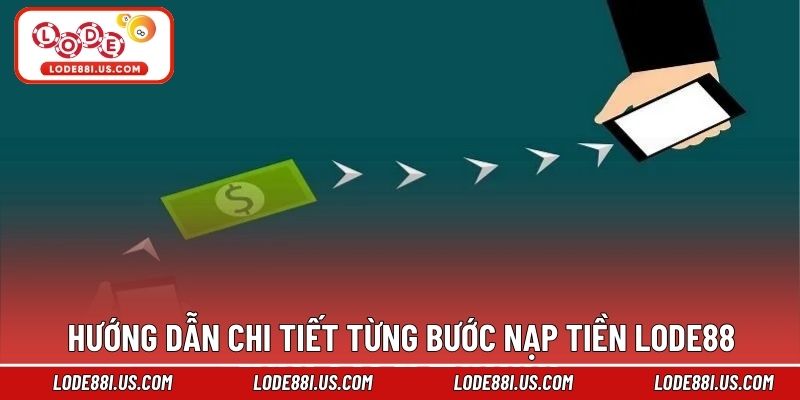 Hướng dẫn chi tiết từng bước nạp tiền Lode88