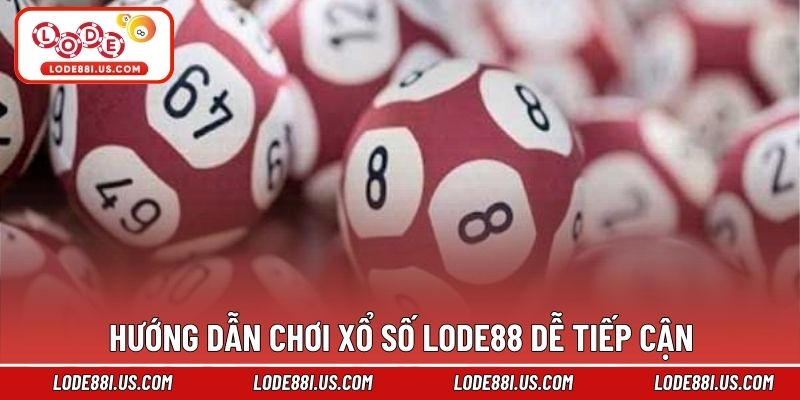 Hướng dẫn chơi xổ số Lode88 dễ tiếp cận