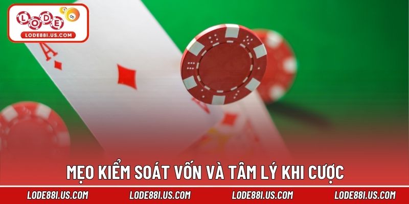 Mẹo kiểm soát vốn và tâm lý khi cược