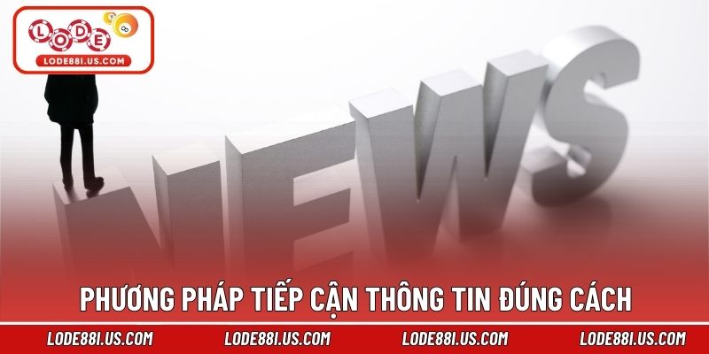 Phương pháp tiếp cận thông tin đúng cách