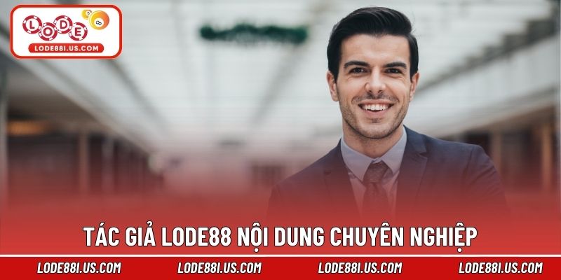 Tác giả Lode88 nội dung chuyên nghiệp