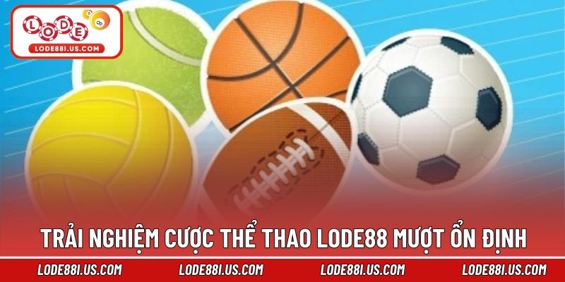 Trải nghiệm cược thể thao Lode88 mượt ổn định