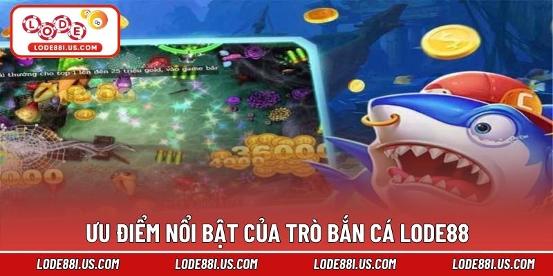 Ưu điểm nổi bật của trò bắn cá Lode88