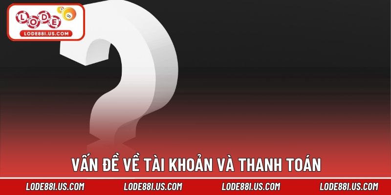 Vấn đề về tài khoản và thanh toán